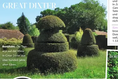  ??  ?? Berühmt: Die Topiarys auf der Wiese in Great Dixter aus über hundert Jahre alten Eiben.