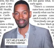  ??  ?? ‘GET HELP EARLY’: TV’s Des Coleman