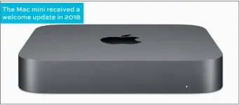  ??  ?? The Mac mini received a welcome update in 2018
