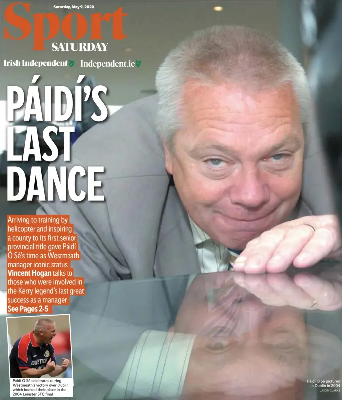  ?? JASON CLARKE ?? Páidí Ó Sé celebrates during Westmeath’s victory over Dublin which booked their place in the 2004 Leinster SFC final
Páidí Ó Sé pictured in Dublin in 2004 1