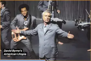  ??  ?? David Byrne’s American Utopia