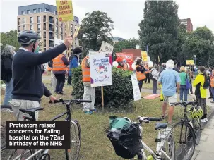  ??  ?? Protestors raised concerns for Ealing hospital on the 72nd birthday of the NHS