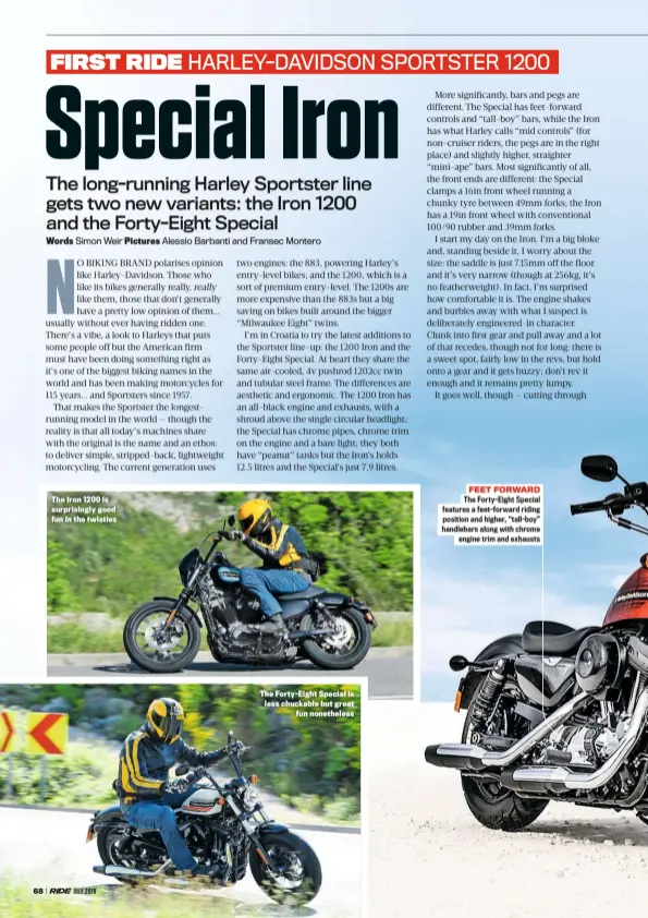  ??  ?? The Iron 1200 is surprising­ly good fun in the twisties The Forty-eight Special is less chuckable but great fun nonetheles­s FEET FORWARD The Forty-eight Special features a feet-forward riding position and higher, “tall-boy” handlebars along with chrome...