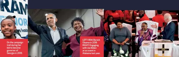  ??  ?? On the campaign trail during her bid to become governor of Georgia in 2018.
LEFT: With Barack Obama in 2018 RIGHT: Engaging with Joe Biden at an event in Alabama last year.