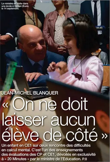  ??  ?? Le ministre en visite dans une école à Vernon (Eure), le 14 septembre. A nos lecteurs. Chaque mardi, retrouvez « 20 Minutes » en version PDF sur le site et les applicatio­ns mobiles. Et suivez l’actualité sur l’ensemble de nos supports numériques.