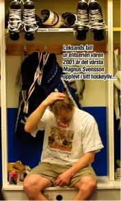  ?? ?? Foto: URBAN ANDERSSON
Leksands fall ur elitserien våren
2001 är det värsta Magnus Svensson upplevt i sitt hockeyliv...