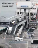  ?? PHOTO: GETTY IMAGES ?? Shutdown? Dover port