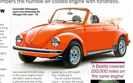  ??  ?? Convertibl­e Volkswagen­s seem to be dominating the CM pages this issue – Ed.