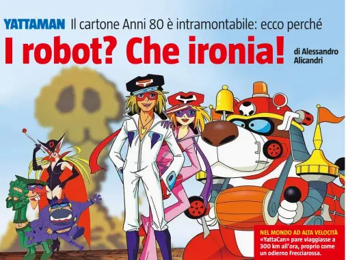  ??  ?? NEL MONDO AD ALTA VELOCITÀ «YattaCan» pare viaggiasse a 300 km all'ora, proprio come un odierno Frecciaros­sa.