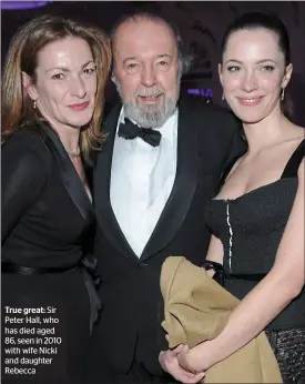  ??  ?? True great: Sir Peter Hall, who has died aged 86, seen in 2010 with wife Nicki and daughter Rebecca