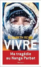  ??  ?? Vivre, Élisabeth Revol avec Éliane Patriarca, éditions Arthaud, octobre 2019, 240 pages, 19,90 euros.