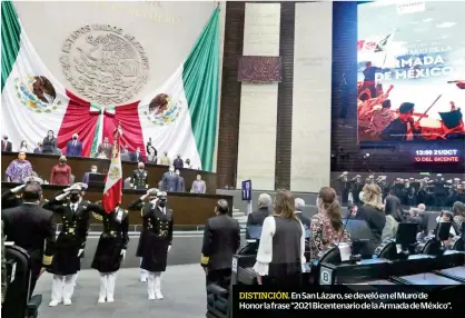  ?? ?? DISTINCIÓN. En San Lázaro, se develó en el Muro de Honor la frase “2021 Bicentenar­io de la Armada de México”.