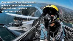  ??  ?? Pour inciter les philanthro­pes à donner plus, la fondation Epic met aux enchères un vol dans un jet.