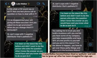 ?? ?? Luke Walker berated Robyn Steel as ‘pathetic’ and told her to ‘grow up’ after her team struggled for sign-ups