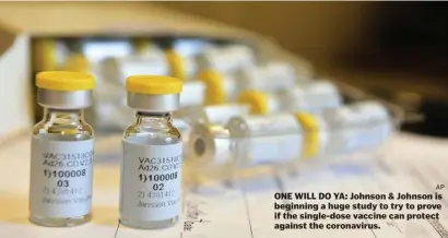  ?? AP ?? ONE WILL DO YA: Johnson & Johnson is beginning a huge study to try to prove if the single-dose vaccine can protect against the coronaviru­s.