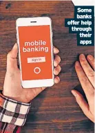  ?? ?? Some banks offer help through their apps