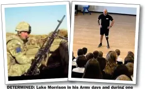  ??  ?? DETERMINED: Luke Morrison in his Army days and during one of his many pre-lockdown sessions helping young people