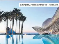  ??  ?? La Infinity Pool &amp; Lounge de l’Hotel Arts.