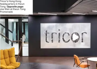  ??  ?? Tricor’s Hong Kong headquarte­rs in Kwun Tong. Opposite page: Joe Wan at Kwun Tong Promenade