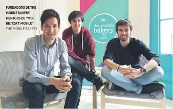  ?? THE MOBILE BAKERY ?? FUNDADORS DE THE MOBILE BAKERY, MENTORS DE “MOBILITZA’T MOBILE”