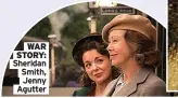  ?? ?? WAR STORY: Sheridan Smith,
Jenny Agutter