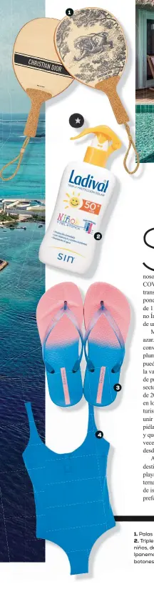  ??  ?? 1. Palas de playa de Dioriviera de Dior (c.p.v.).
2. Triple protección solar 50+ SPF para niños, de Ladival (12,25 €). 3. Chanclas, de Ipanema (21,99 €). 4. Traje de baño con botones, de Énfasis Sostenible (45,99 €).