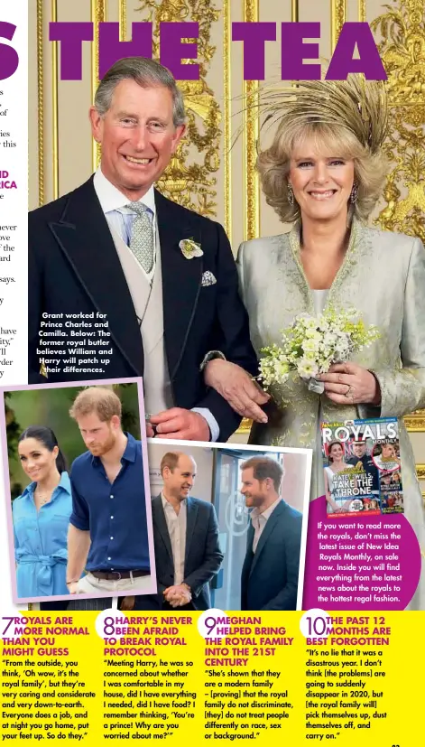  ??  ?? Grant worked for Prince Charles and Camilla. Below: The former royal butler believes William and Harry will patch up their difference­s.
If you want to read more the royals, don’t miss the latest issue of New Idea Royals Monthly, on sale now. Inside you will find everything from the latest news about the royals to the hottest regal fashion.