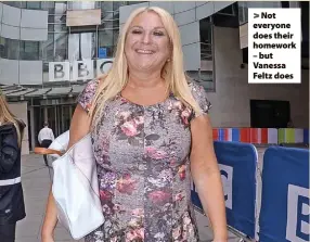  ?? ?? > Not everyone does their homework – but Vanessa Feltz does