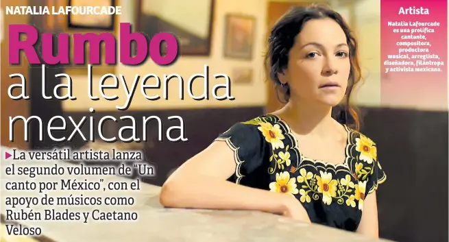  ??  ?? Natalia Lafourcade es una prolífica cantante, compositor­a, productora musical, arreglista, diseñadora, filántropa y activista mexicana. Artista