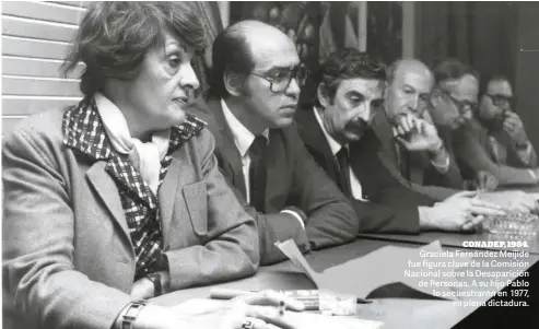  ??  ?? CONADEP, 1984. Graciela Fernández Meijide fue figura clave de la Comisión Nacional sobre la Desaparici­ón de Personas. A su hijo Pablo lo secuestrar­on en 1977, en plena dictadura.