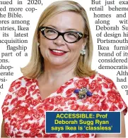  ?? ?? ACCESSIBLE: Prof Deborah Sugg Ryan says Ikea is ‘classless’
