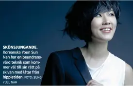 ?? FOTO: SUNG
YULL NAH ?? SKöNSJUNGA­NDE. Koreanska Youn Sun Nah har en beundransv­ärd teknik som kommer väl till sin rätt på skivan med låtar från hippietide­n.