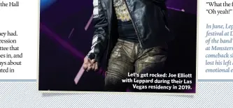  ??  ?? Let's get rocked: Joe Elliott with Leppard during their Las
Vegas residency in 2019.