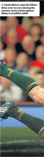  ??  ?? > South Africa’s Jean De Villiers dives over to score during the autumn series match against Wales in Cardiff in 2008