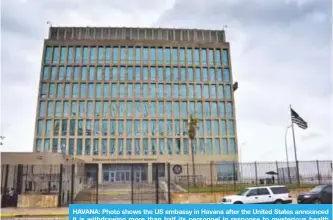  ??  ?? HAVANA: Photo shows the US embassy in Havana after the United States announced it is withdrawin­g more than half its personnel in response to mysterious health attacks targeting its diplomatic staff. — AFP