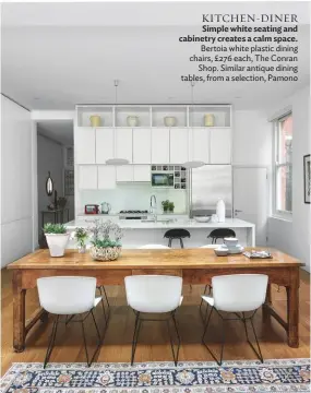  ??  ?? KITCHEN-DINER Simple white seating and cabinetry creates a calm space. Bertoia white plastic dining chairs, £276 each, The Conran Shop. Similar antique dining tables, from a selection, Pamono