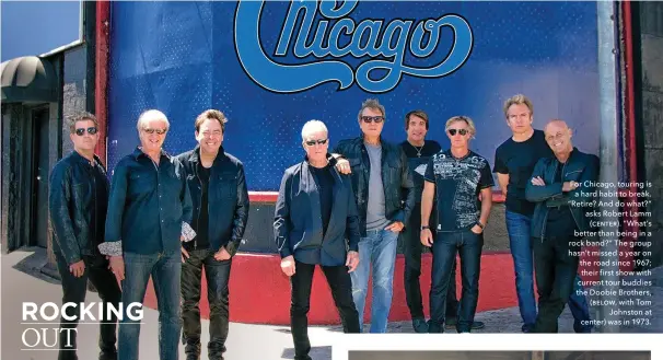  ??  ?? For Chicago, touring is a hard habit to break. “Retire? And do what?” asks Robert Lamm (Ɯƞƨƭƞƫ . “What’s better than being in a rock band?” The group hasn’t missed a year on the road since 1967; their first show with current tour buddies the Doobie...