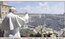  ?? (Photo EPA/MaxPPP) ?? Devant   fidèles rassemblés place Saint-Pierre au Vatican, le pape argentin a réclamé l’aide de Dieu pour en finir avec les conflits et les guerres dans le monde.