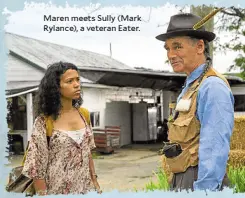  ?? ?? Maren meets Sully (Mark Rylance), a veteran Eater.