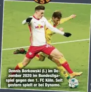  ?? ?? Dennis Borkowski (l.) im Dezember 2020 im Bundesliga­spiel gegen den 1. FC Köln. Seit gestern spielt er bei Dynamo.