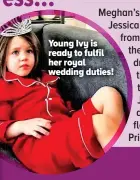  ??  ?? Young Ivy is ready to fulfil her royal wedding duties!