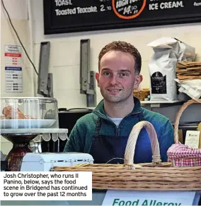  ?? ?? Josh Christophe­r, who runs Il Panino, below, says the food scene in Bridgend has continued to grow over the past 12 months