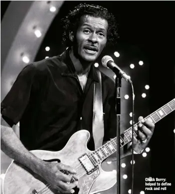  ??  ?? Chuck Berry: helped to define rock and roll