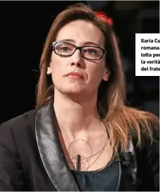  ??  ?? ilaria Cucchi, 38 anni, romana. da nove anni lotta per conoscere la verità sulla morte del fratello Stefano.