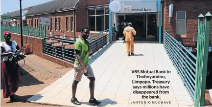  ?? /ANTONIO MUCHAVE ?? VBS Mutual Bank in Thohoyando­u, Limpopo. Treasury says millions have disappeare­d from the bank.