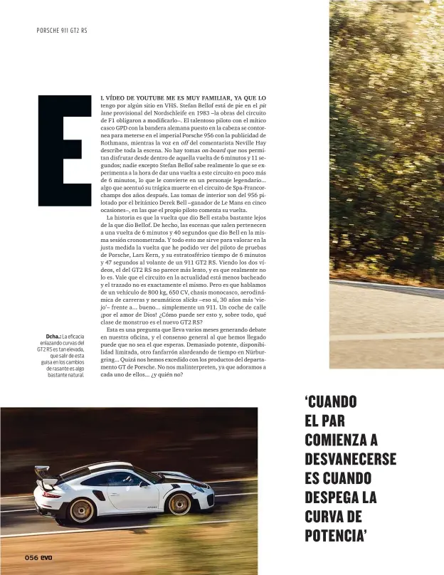  ??  ?? Dcha.: La eficacia enlazando curvas del GT2 RS es tan elevada, que salir de esta guisa en los cambios de rasante es algo bastante natural.