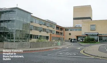  ??  ?? Delays: Connolly Hospital in Blanchards­town, Dublin