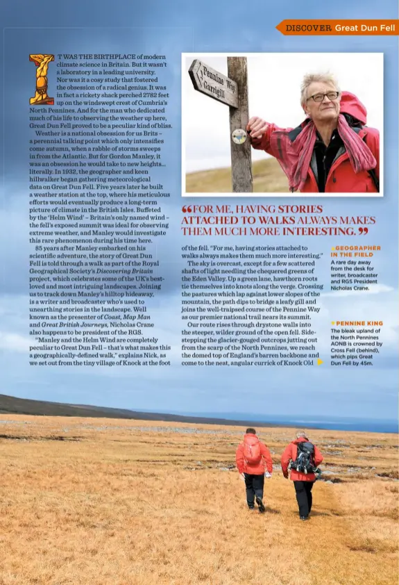  ??  ?? GEOGRAPHER IN THE FIELD A rare day away from the desk for writer, broadcaste­r and RGS President Nicholas Crane. PENNINE KING The bleak upland of the North Pennines AONB is crowned by Cross Fell (behind), which pips Great Dun Fell by 45m.