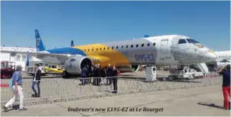  ??  ?? Embraer’s new E195-E2 at Le Bourget