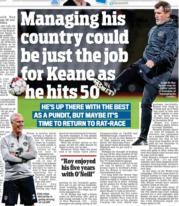  ??  ?? Club class: McCarthy is going strong at Cardiff
Good fit: Roy Keane may be better suited to schedule of managing his country